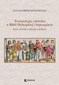 Terminologia tekstylna w Biblii Hebrajskiej i Septuagincie Szaty, dodatki i tekstylia użytkowe