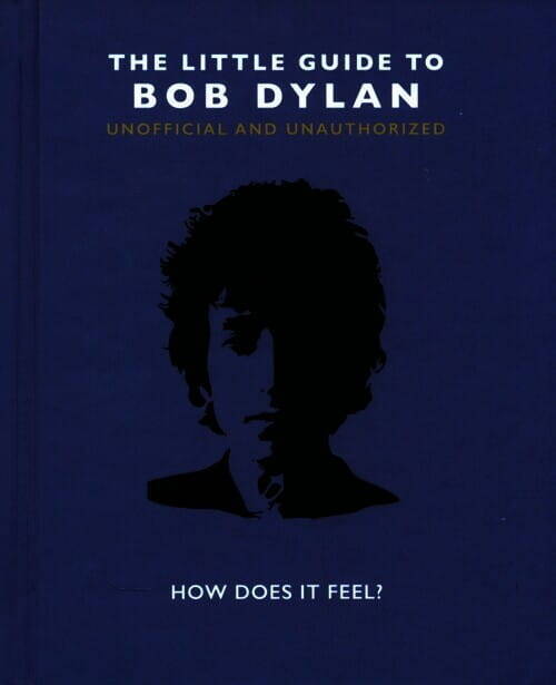 The Little Guide To Bob Dylan : How Does It Feel?