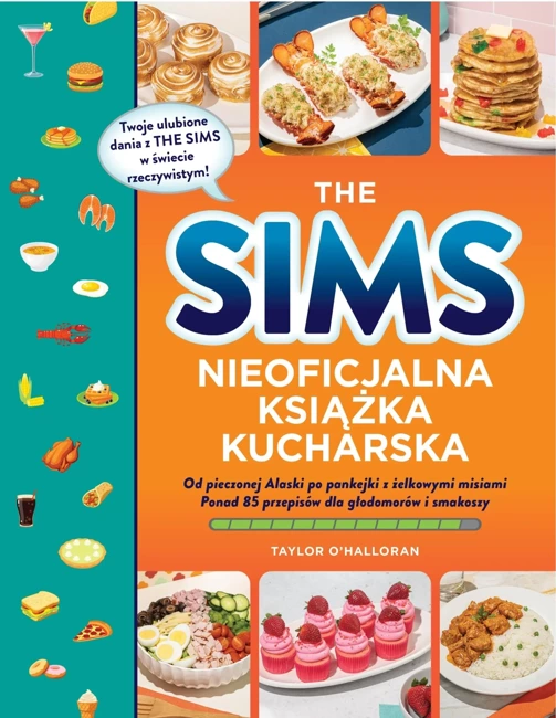 The Sims. Nieoficjalna książka kucharska. Od pieczonej Alaski po pankejki z żelkowymi misiami. Ponad 85 przepisów dla głodomorów i smakoszy