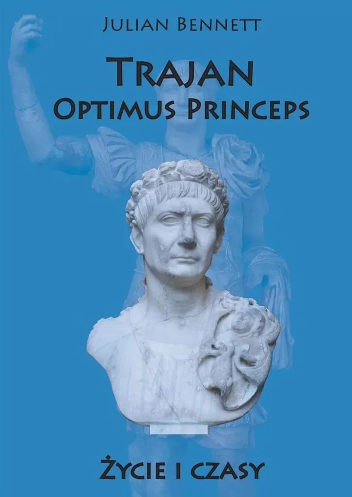 Trajan. Optimus Princeps. Życie i czasy (wyd. 2022)