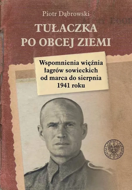 Tułaczka po obcej ziemi. Wspomnienia więźnia łagrów sowieckich od marca do sierpnia 1941 roku