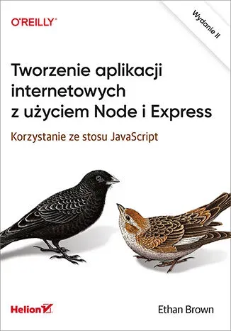 Tworzenie aplikacji internetowych z użyciem Node i Express. Korzystanie ze stosu JavaScript wyd. 2