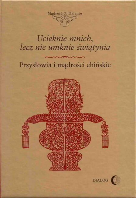 Ucieknie Mnich, Lecz Nie Umknie Świątynia. Przysłowia I Mądrości Chińskie