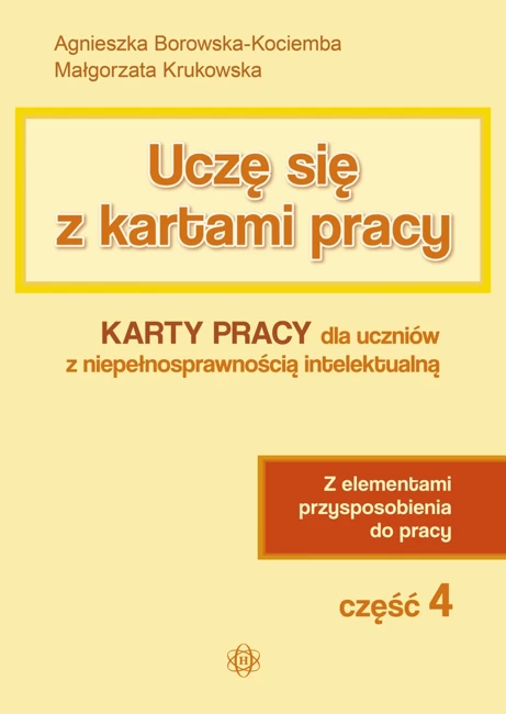 Uczę się z kartami pracy Karty pracy dla uczniów z niepełnosprawnością intelektualną z elementami przysposobienia do pracy część 4