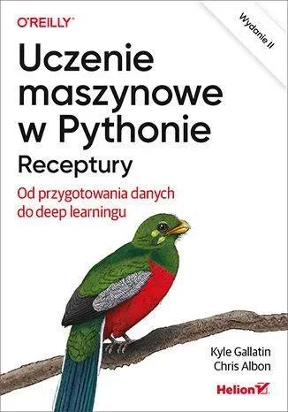 Uczenie maszynowe w Pythonie. Receptury. Od przygotowania danych do deep learningu wyd. 2