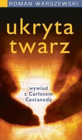 Ukryta twarz. Wywiad z Carlosem Castanedą