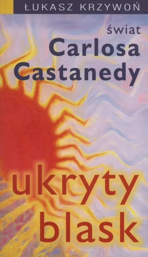 Ukryty blask. Świat Carlosa Castanedy