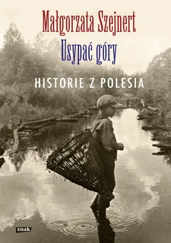 Usypać góry. Historie z Polesia