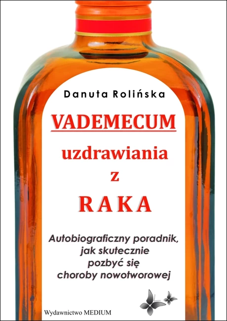 Vademecum uzdrawiania z raka. Autobiograficzny poradnik, jak skutecznie pozbyć się choroby nowotworowej