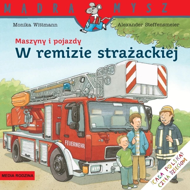 W remizie strażackiej. Maszyny i pojazdy. Mądra Mysz