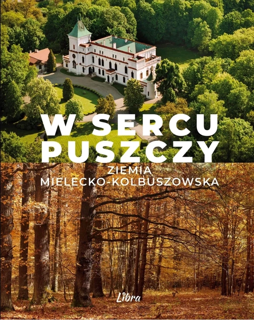 W sercu Puszczy. Ziemia mielecko-kolbuszowska 