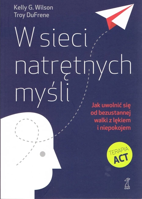 W sieci natrętnych myśli. Jak uwolnić się od bezustannej walki z lękiem i niepokojem (wyd. 2021)