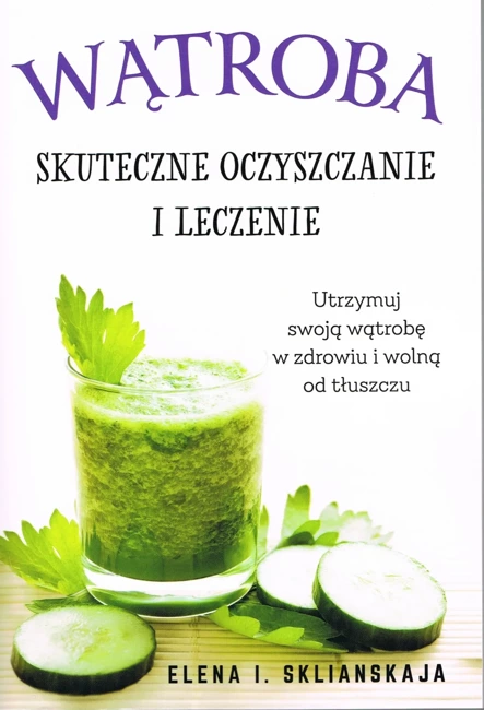 Wątroba. Skuteczne oczyszczanie i leczenie (dodruk 2023)