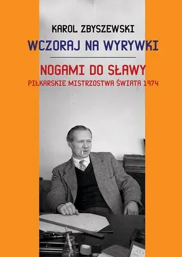 Wczoraj na wyrywki Nogami do sławy