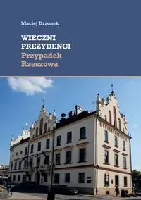 Wieczni prezydenci. Przypadek Rzeszowa