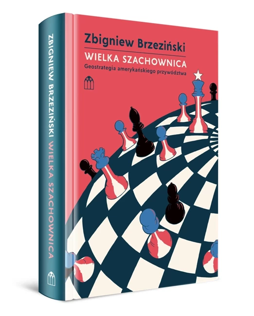 Wielka Szachownica Geostrategia amerykańskiego przywództwa