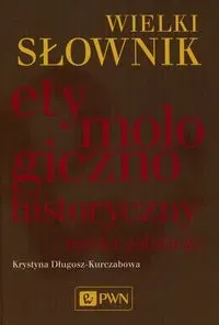 Wielki słownik etymologiczno-historyczny języka polskiego