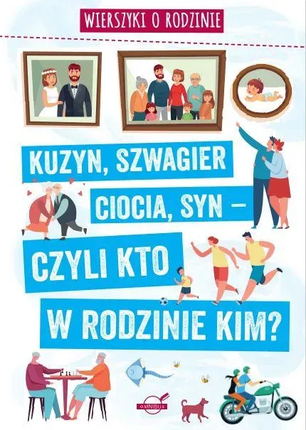 Wierszyki o rodzinie. Kuzyn, szwagier, ciocia, syn – czyli kto w rodzinie kim?