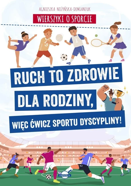 Wierszyki o sporcie. Ruch to zdrowie dla rodziny, więc ćwicz sportu dyscypliny!