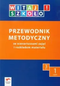 Witaj szkoło! 3 Przewodnik metodyczny Część 1 + CD