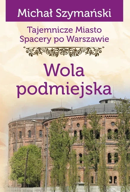 Wola podmiejska. Tajemnicze miasto. Spacery po Warszawie