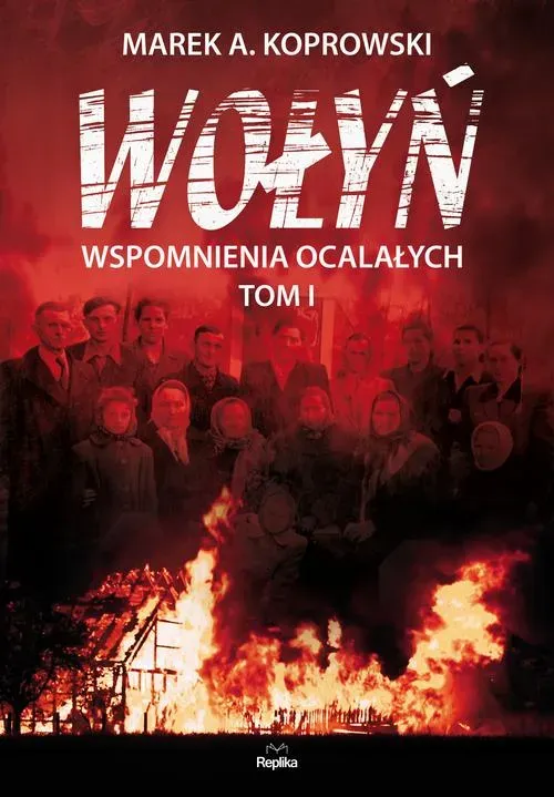 Wołyń wspomnienia ocalałych Tom 1