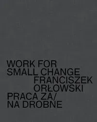 Work for small change. Praca za drobne