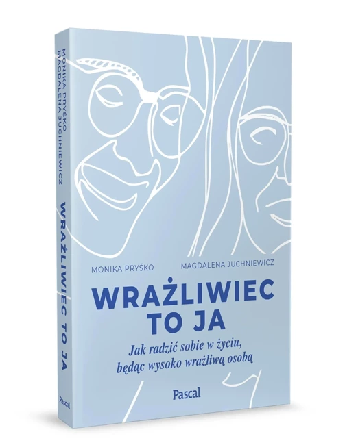 Wrażliwiec to ja. Jak radzić sobie w życiu, będąc wysoko wrażliwą osobą