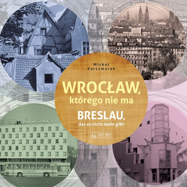 Wrocław, którego nie ma / Breslau das est nicht mehr gibt