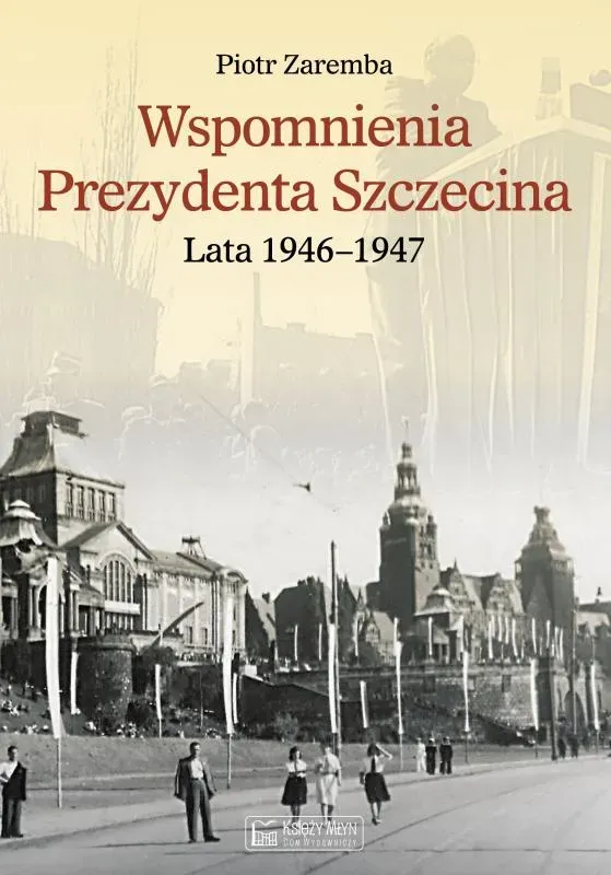 Wspomnienia Prezydenta Szczecina. Lata 1946–1947