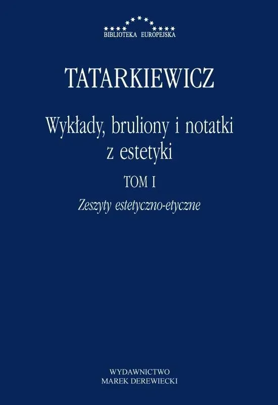 Wykłady, bruliony i notatki z estetyki Tom 1. Zeszyty estetyczno - etyczne