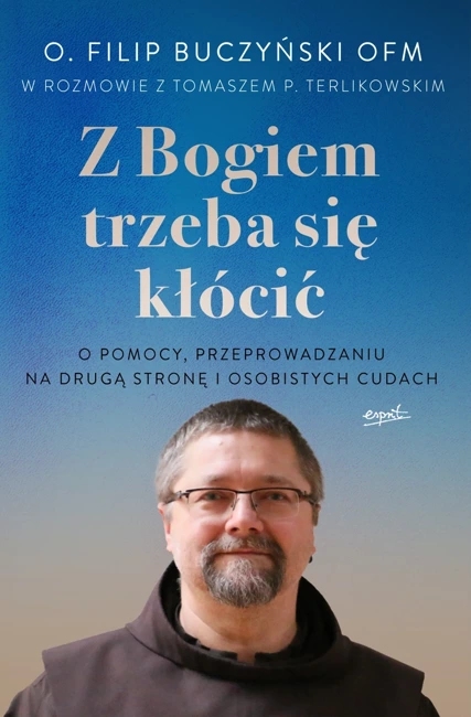 Z Bogiem trzeba się kłócić. O pomocy, przeprowadzaniu na drugą stronę i osobistych cudach