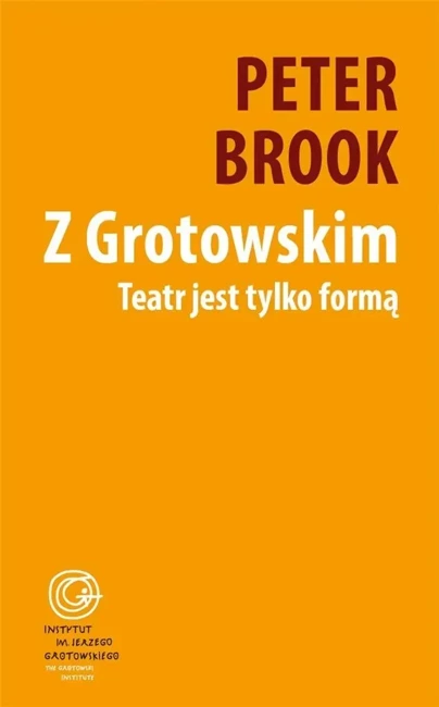 Z Grotowskim. Teatr jest tylko formą