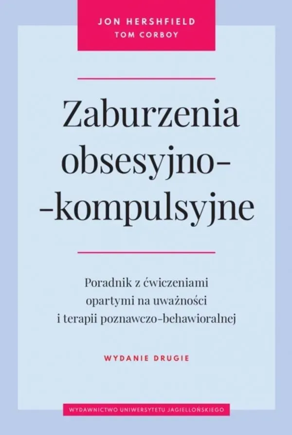 Zaburzenia obsesyjno-kompulsyjne. Poradnik z ćwiczeniami opartymi na uważności i terapii poznawczo-behawioralnej wyd. 2