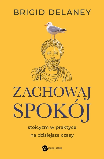 Zachowaj spokój. Stoicyzm w praktyce na dzisiejsze czasy