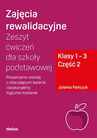 Zajęcia rewalidacyjne Zeszyt ćwiczeń dla szkoły podstawowej klasy 1 - 3 część 2 Poszerzamy wiedzę o otaczającym świecie i doskonalimy logiczne myślenie