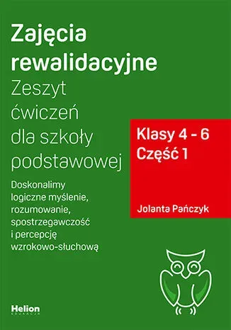 Zajęcia rewalidacyjne Zeszyt ćwiczeń dla szkoły podstawowej klasy 4 - 6 część 1 Doskonalimy logiczne myślenie rozumowanie spostrzegawczość i percepcję wzrokowo-słuchową