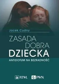 Zasada dobra dziecka. Antidotum na bezradność