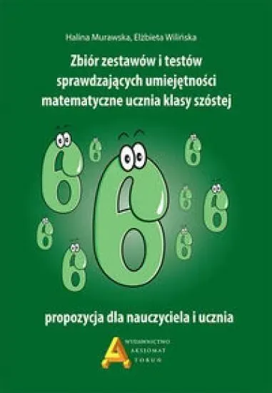 Zbiór zestawów i testów sprawdzających umiejętności matematyczne ucznia klasy szóstej