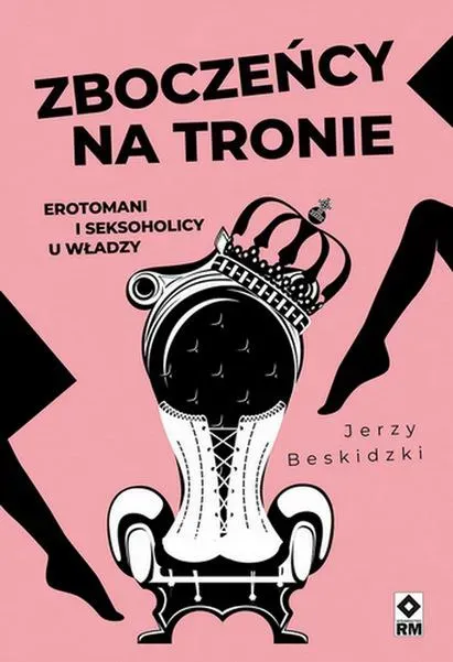 Zboczeńcy na tronie Erotomani i seksoholicy u władzy wyd. 2025