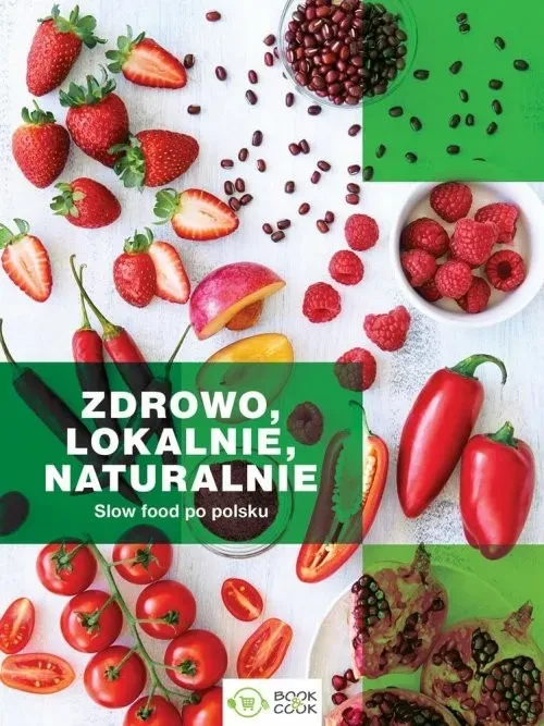 Zdrowo lokalnie naturalnie. Slow food po polsku