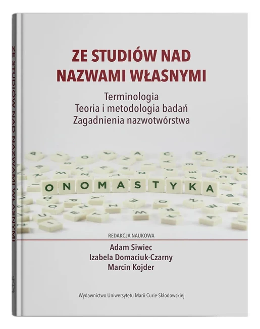 Ze studiów nad nazwami własnymi. Terminologia – Teoria i metodologia badań – Zagadnienia nazwotwórstwa