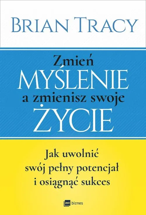 Zmień myślenie a zmienisz swoje życie wyd. 2017