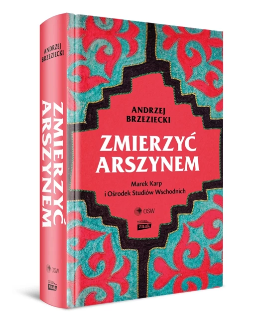 Zmierzyć arszynem. Marek Karp i Ośrodek Studiów Wschodnich