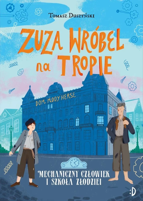 Zuza Wróbel na tropie Tom 2 Mechaniczny Człowiek i szkoła złodziei