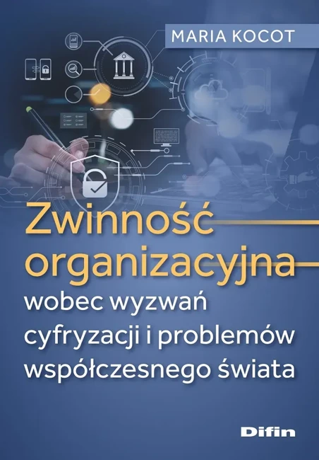 Zwinność organizacyjna wobec wyzwań cyfryzacji i problemów współczesnego świata