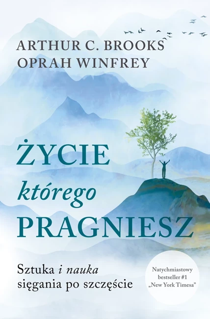 Życie, którego pragniesz. Sztuka i nauka sięgania po szczęście