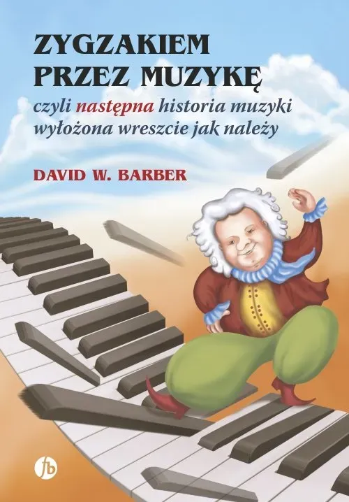 Zygzakiem przez muzykę czyli następna historia muzyki wyłożona wreszcie jak należy wyd. 3