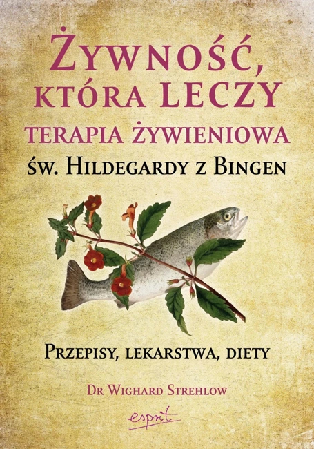 Żywność, która leczy. Terapia żywieniowa św. Hildegardy z Bingen wyd. 2023