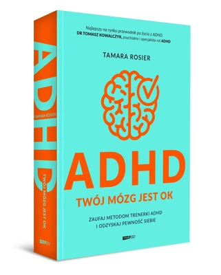 ADHD. Twój mózg jest OK. Zaufaj metodom trenerki ADHD i odzyskaj pewność siebie